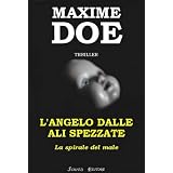 L'ANGELO DALLE ALI SPEZZATE "La Spirale del Male" [ I Edizione]di Maxime Doe