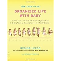 One Year to an Organized Life with Baby: From Pregnancy to Parenthood, the Week-by-Week Guide to Getting Ready for Baby and Keeping Your Family Organized