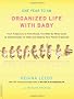 One Year to an Organized Life With Baby: From Pregnancy to Parenthood, the Week-by-Week Guide to Getting Ready for Baby and Keeping Your Family Organized