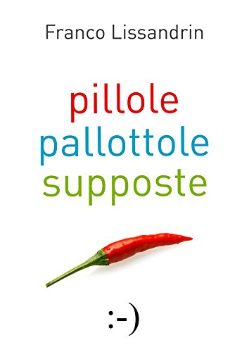 Pillole, Pallottole & Supposte (Italian Edition)