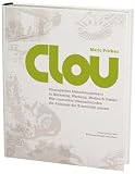 CLOU: Strategisches Ideenmanagement in Marketing, Werbung, Medien und Design: Wie innovative Ideenschmieden die Alchemie der Kreativit�t nutzen.