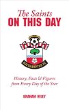The Saints On This Day: History, Trivia, Facts and Stats from Every Day of the Year (Southampton FC)