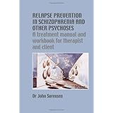 Relapse Prevention in Schizophrenia and Other Psychoses: A Treatment Manual and Workbook for Therapist and Client (Relapse Prevention Manuals series)