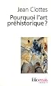 Pourquoi l'art pr&eacute;historique ?