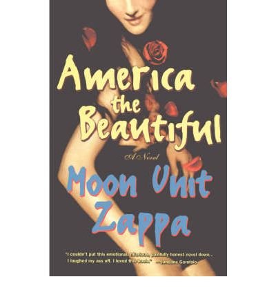 [ America the Beautiful[ AMERICA THE BEAUTIFUL ] By Zappa, Moon Unit ( Author )Sep-01-2001 Paperback By Zappa, Moon Unit ( Author ) Paperback 2001 ]