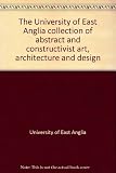 The University of East Anglia collection of abstract and constructivist art, architecture and design
