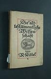 Produkt-Bild: Die Alttestamentliche Wissenschaft in ihren wichtigsten Ergebnissen mit Ber&uuml;cks&uuml;chtigung deS Religionsunterichts [von Rudolf Kittel];
