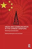 Media and communication in the Chinese diaspora : rethinking transnationalism