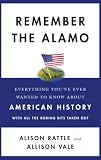 Remember the Alamo: Everything You ve Ever Wanted to Know About American History with All the Boring Bits Taken Out