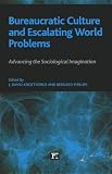 Bureaucratic Culture and Escalating World Problems: Advancing the Sociological Imagination