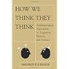 How We Think They Think: Anthropological Approaches To Cognition, Memory, And Literacy