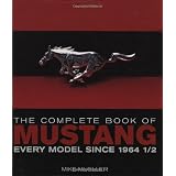 The Complete Book of Mustang: Every Model Since 1964 1/2 (Complete Book Series)