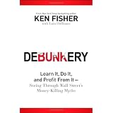 Debunkery: Learn It, Do It, and Profit from It-Seeing Through Wall Street's Money-Killing Myths
