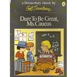 Dare to Be Great, Ms. Caucus (A Doonesbury book) ~ G.B. Trudeau