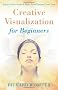 Creative Visualization for Beginners (For Beginners (Llewellyn's))