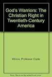 God's warriors : the Christian right in twentieth-century America