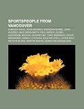 Sportspeople from Vancouver: Evander Kane, Rosa Mendes, Brendan Burke, John Alessio, Dale Begg-Smith, Paul Kariya, Glenn Anderson