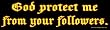 God protect me from your followers! Magnetic Bumper Sticker.
