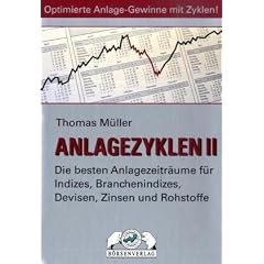 Anlagezyklen II: Die besten Anlagezeitr�ume f�r Indizes, Branchenindizes, Devisen, Zinsen und Rohstoffe