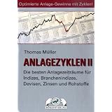 Anlagezyklen II: Die besten Anlagezeitr�ume f�r Indizes, Branchenindizes, Devisen, Zinsen und Rohstoffevon "Thomas M�ller"