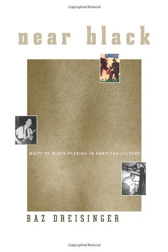 Near Black: White-to-black Passing in American Culture by Baz Dreisinger (15-Dec-2008) Paperback