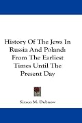 History Of The Jews In Russia And Poland: From The Earliest Times Until The Present Day
