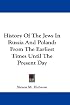 History Of The Jews In Russia And Poland: From The Earliest Times Until The Present Day
