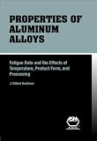 Properties of Aluminum Alloys: Fatigue Data and the Effects of Temperature, Product Form, and Processing