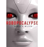 Robopocalypse [ ROBOPOCALYPSE ] By Wilson, Daniel H ( Author )Jun-07-2011 Compact Disc