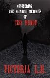 Conquering the Haunting Memories of Ted Bundy
