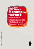 Die Sicherstellung von Urbanit�t: Innerst�dtische Restrukturierung und soziale Kontrolle in Downtown Los Angeles - Henning F�ller