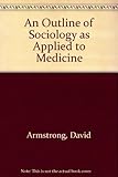 An outline of sociology as applied to medicine