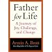 Father for Life: A Journey of Joy, Challenge, and Change (New Father)