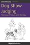Dog Show Judging: The Good, the Bad and the Ugly