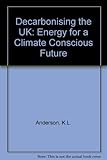 Decarbonising the UK : energy for a climate conscious future