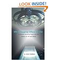 What Happens When We Die: A Ground-breaking Study into the Nature of Life and Death