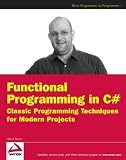 Functional Programming in C#: Classic Programming Techniques for Modern Projects