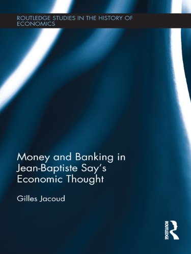Money and Banking in Jean-Baptiste Say's Economic Thought (Routledge Studies in the History of Economics), by Gilles Jacoud