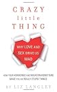 Crazy little thing : how love and sex drive us mad