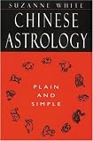 Chinese Astrology Plain and Simple