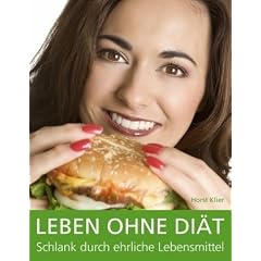 Leben ohne Di�t: Schlank durch ehrliche Lebensmittel