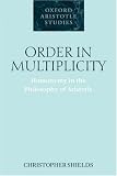 Order in Multiplicity: Homonymy in the Philosophy of Aristotle (Oxford Aristotle Studies)