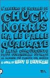 L'albero di Natale di Chuck Norris ha le palle quadrate e altri cinquecento fatti fenomenali ispirati al ranger più famoso del mondo (Laughing out loud)