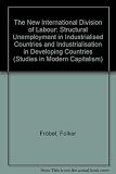The new international division of labour : Structural unemployment in industrial countries and industrialisation in developing countries