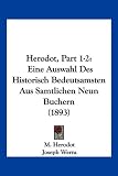 Herodot, Part 1-2: Eine Auswahl Des Historisch Bedeutsamsten Aus Samtlichen Neun Buchern (1893) - M. Herodot