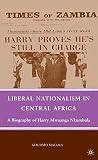 Liberal nationalism in Central Africa : a biography of Harry Mwaanga Nkumbula