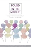 Found in the Middle! Theology and Ethics for Christians Who Are Both Liberal and Evangelical