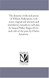 The dramatic works and poems of William Shakespeare, with notes, original and selected, and introductory remarks to each play, by Samuel Weller Singer, ... of the poet, by Charles Symmons.: Vol. 2
