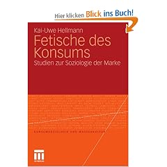 Fetische des Konsums: Studien zur Soziologie der Marke (Konsumsoziologie und Massenkultur)
