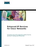 Enhanced IP Services for Cisco Networks: A Practical Resource for Deploying Quality of Service, Security, IP Routing, and VPN Services (Cisco Press Core)